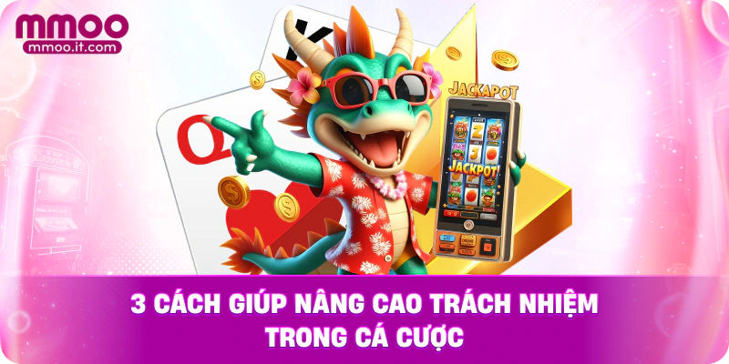 3 cách giúp nâng cao trách nhiệm trong cá cược