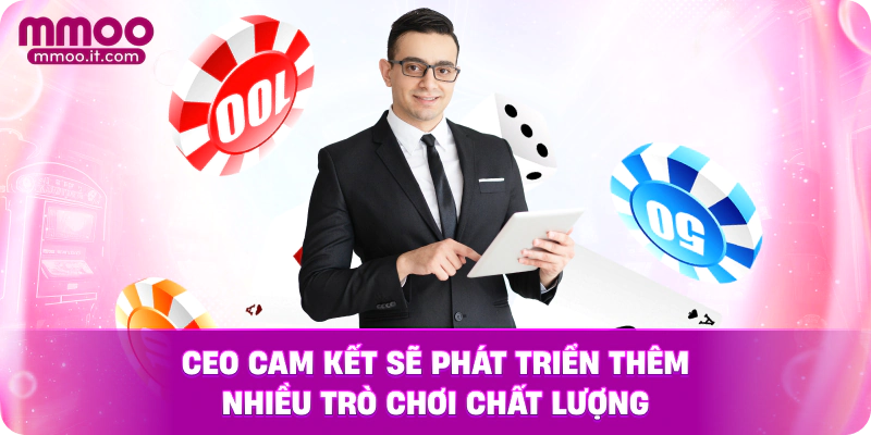 CEO cam kết sẽ phát triển thêm nhiều trò chơi chất lượng