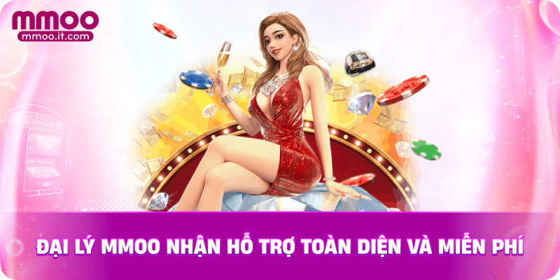 Đại lý MMOO nhận hỗ trợ toàn diện và miễn phí