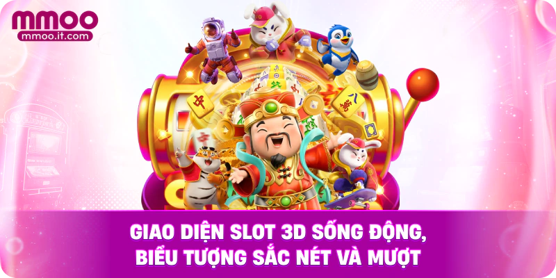 Giao diện slot 3D sống động, biểu tượng sắc nét và mượt