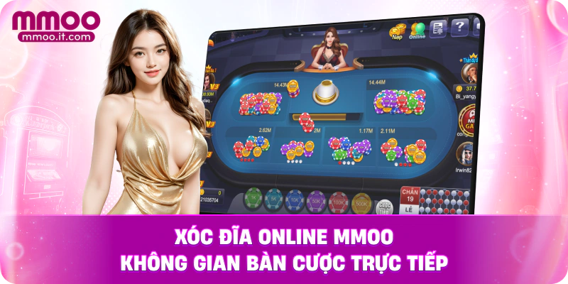 Xóc đĩa online MMOO – không gian bàn cược trực tiếp
